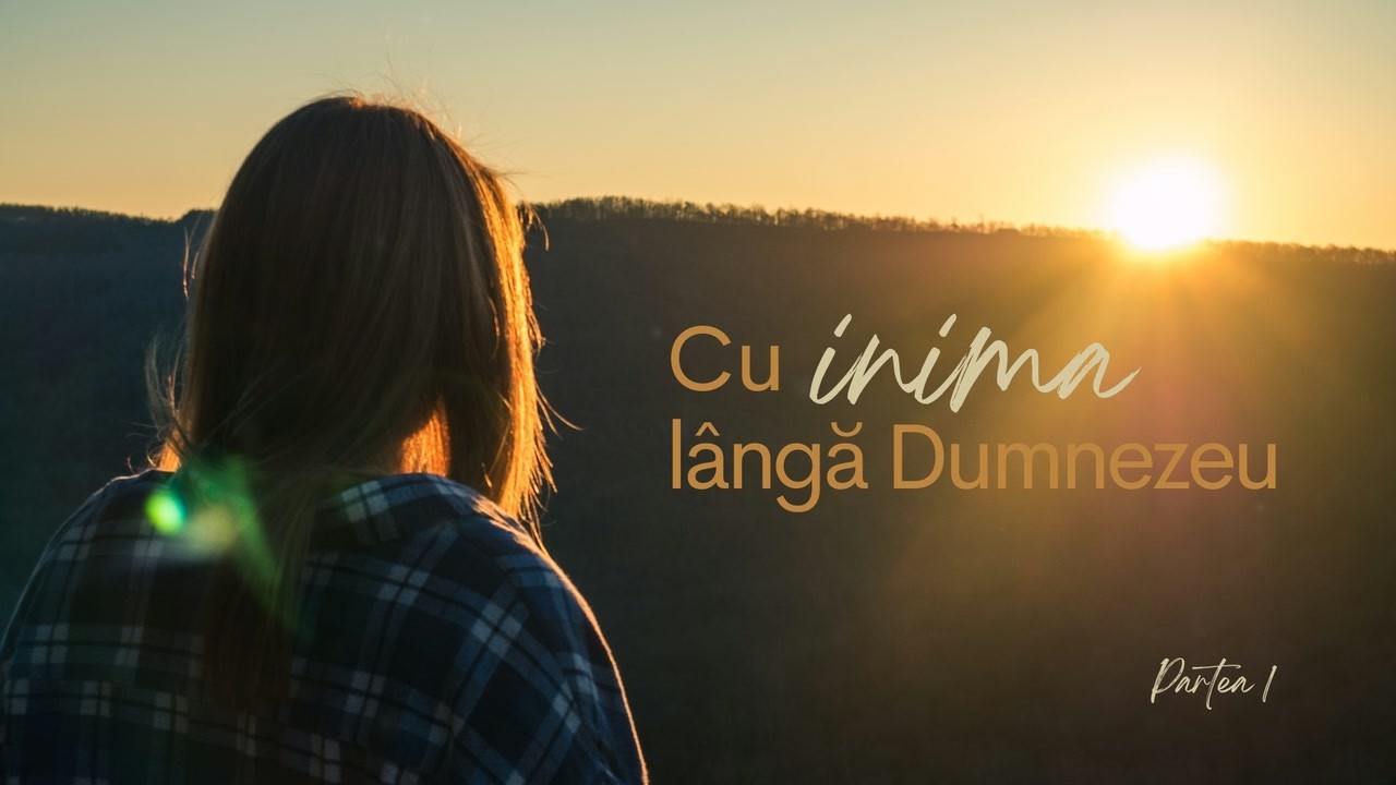 Imagine din predica „Cu inima lângă Dumnezeu — Partea 1”