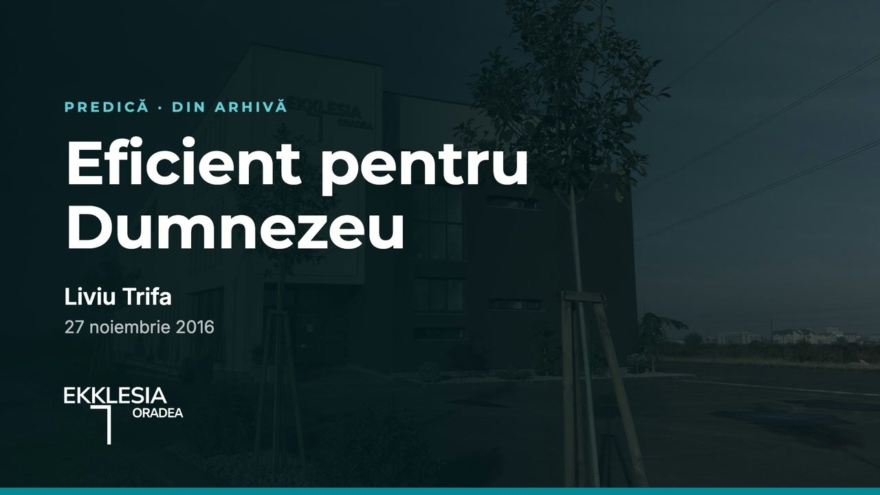 Imagine din predica „Eficient pentru Dumnezeu”