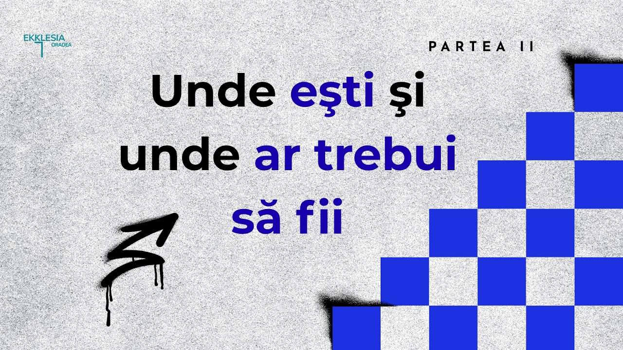 Imagine din predica „Unde esti si unde ar trebui sa fii, partea a II-a”