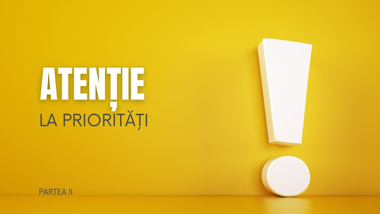 Imagine din predica „Atentie la prioritati! Partea 2”