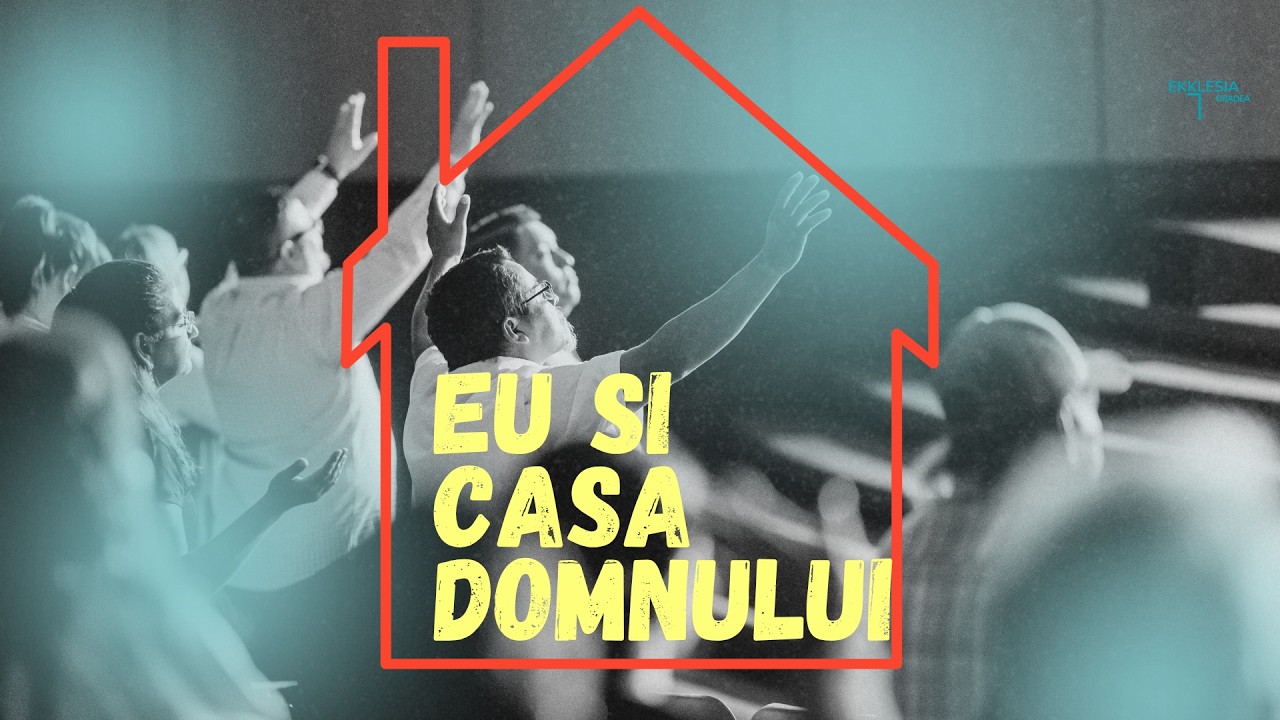 Imagine din predica „Eu și Casa Domnului”