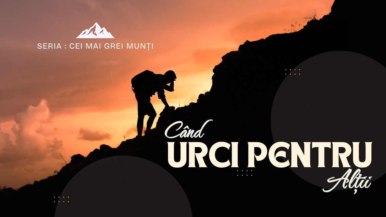 Imagine din predica „Când urci pentru alții”